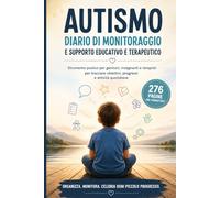 Autismo: Diario di Monitoraggio Quotidiano per Bambini nello Spettro Autistico: Strumento pratico per genitori, insegnanti di sostegno e terapisti per ... attività terapeutiche e progressi quotidiani