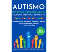Autismo: Diario di Monitoraggio Quotidiano per Bambini nello Spettro Autistico: Strumento pratico per genitori, insegnanti di sostegno e terapisti per ... attività terapeutiche e progressi quotidiani