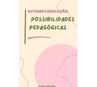 Autismo E Educação: (ebook)