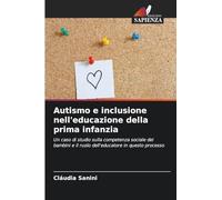 Autismo e inclusione nell’educazione della prima infanzia: Un caso di studio sulla competenza sociale dei bambini e il ruolo dell'educatore in questo processo