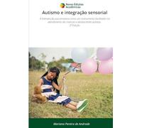 Autismo e integração sensorial: A intervenção psicomotora como um instrumento facilitador no atendimento de crianças e adolescentes autistas. 2ª Edição