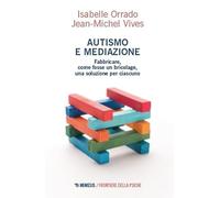 Autismo e mediazione. Fabbricare, come fosse un bricolage, una soluzione per ciascuno (Frontiere della psiche)