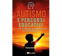 Autismo e percorsi educativi. Un cammino dai primi anni all'adolescenza