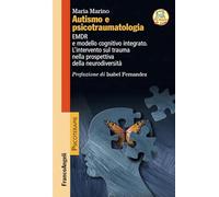 Autismo e psicotraumatologia. EMDR e modello cognitivo integrato. L'intervento sul trauma nella prospettiva della neurodiversità. Con espansione online (Psicoterapie)