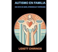 AUTISMO EN FAMILIA: Una Ruta de Amor, Aprendizaje y Esperanza.