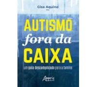 Autismo Fora Da Caixa: Um Guia Descomplicado Para A Família (ebook)