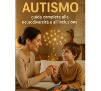 AUTISMO: Guida completa alla neurodiversità e all'inclusione