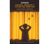 AUTISMO HISTORIA, PRESENTE Y FUTURO DEL ESPECTRO: ENTRE DESAFÍOS Y ESPERANZAS