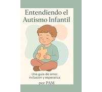 Autismo Infantil: Miradas que Transforman: Un enfoque humano para apoyar a niños, familias y educadores con respeto y sensibilidad.