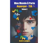 Autismo: MEU MUNDO À PARTE: ASPERGER - Vol.3: autismo adulto, autismo infantil, autismo no feminio, autista romance
