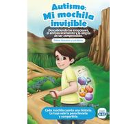 Autismo: Mi mochila invisible: Descubriendo las emociones, el enmascaramiento y la alegria de ser comprendido.