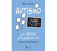 AUTISMO: O QUE FAZER E O QUE EVITAR: GUIA RáPIDO PARA PROFESSORES DO ENSINO FUNDAMENTAL