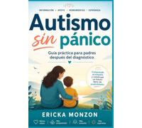 Autismo Sin Pánico: Guía práctica para padres después del diagnóstico