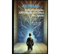 AUTISMO: Subjetividade, Alteridade e a Ética do Apoio