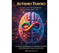 AUTISMO TARDIO - O QUE SÓ DESCOBREM DEPOIS DOS 20: OS SINAIS IGNORADOS, O CANSAÇO INVISÍVEL E A DESCOBERTA QUE MUDA TUDO