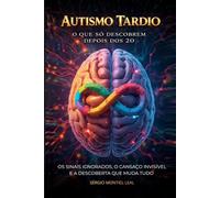 AUTISMO TARDIO - O QUE SÓ DESCOBREM DEPOIS DOS 20: OS SINAIS IGNORADOS, O CANSAÇO INVISÍVEL E A DESCOBERTA QUE MUDA TUDO
