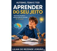 Autismo, TDAH e TOD - Aprender do Seu Jeito: Guia de estudo e sobrevivência escolar (9-14 anos)