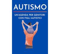 Autismo: Un'agenda per genitori con figli autistici