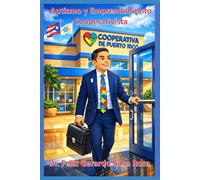 Autismo y Emprendimiento Cooperativista: Guía educativa para jóvenes y adultos autistas hacia la formación autónoma, el Cooperativismo y la Creación de Negocios Propios en Puerto Rico