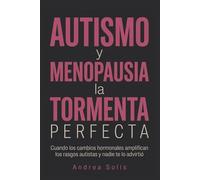 Autismo y menopausia: la tormenta perfecta: Cuando los cambios hormonales amplifican los rasgos autistas y nadie te lo advirtió