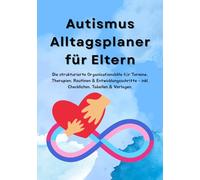 Autismus Alltagsplaner für Eltern: Strukturhilfe für Eltern autistischer Kinder: Alltag, Termine, Therapien & Entwicklungsschritte organisieren - mit Checklisten, Tabellen & Vorlagen