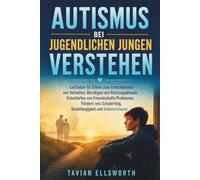 Autismus bei jugendlichen Jungen verstehen: Leitfaden für Eltern zum Entschlüsseln von Verhalten, Beruhigen von Rückzugsphasen, Entschärfen von ... Unabhängigkeit und Selbstvertrauen
