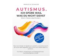 AUTISMUS. ICH SPÜRE WAS, WAS DU NICHT SIEHST. Wenn Reize überfordern.: Wie man Kinder im Spektrum versteht und sicher durch die laute Welt begleiten ... und Pädagog*innen neurodivergenter Kinder