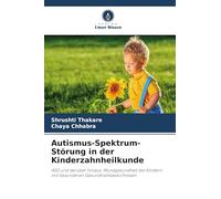 Autismus-Spektrum-Störung in der Kinderzahnheilkunde: ASD und darüber hinaus: Mundgesundheit bei Kindern mit besonderen Gesundheitsbedürfnissen