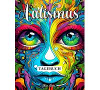 Autismus Tagebuch: Undatiertes, Buntes Autismus Workbook für Positives Denken, Mehr Selbstliebe und Zufriedenheit im Leben