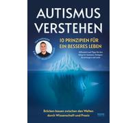 Autismus verstehen - 10 Prinzipien für ein besseres Leben: Brücken bauen zwischen den Welten durch Wissenschaft und Praxis - Hilfsmittel und Tipps für ... bei Autismus, Zwängen, Beziehungen und mehr
