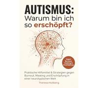 Autismus: Warum bin ich so erschöpft? - Praktische Hilfsmittel & Strategien gegen Burnout, Masking und Erschöpfung in einer neurotypischen Welt