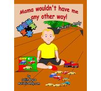 Autistic Andy: Mama Wouldn't Have Me Any Other Way!: Volume 1