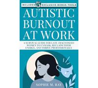 Autistic Burnout at Work: A Survival Guide for Late-Diagnosed Women to Unmask, Reclaim Their Energy, and Thrive Professionally