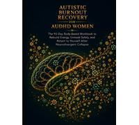 Autistic Burnout Recovery for AuDHD Women: The 90-Day Body-Based Workbook to Rebuild Energy, Unmask Safely, and Return to Yourself After ... (The Neurodivergent High-Achiever Series)