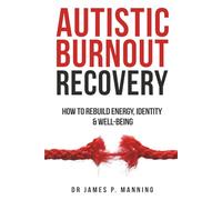 Autistic Burnout Recovery: How to Rebuild Energy, Identity & Well-Being (Neuroversity)