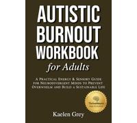 Autistic Burnout Workbook for Adults: A Practical Energy & Sensory Guide for Neurodivergent Minds to Prevent Overwhelm and Build a Sustainable Life.