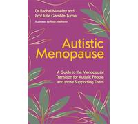 Autistic Menopause: A Guide to the Menopausal Transition for Autistic People and those Supporting Them