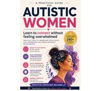 Autistic Women: A Practical Guide to Social Confidence, Friendships, and Authentic Relationships.