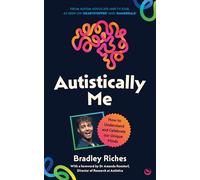 Autistically Me: How to understand and celebrate our unique minds