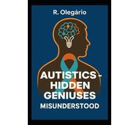 AUTISTICS: HIDDEN GENIUSES -: MISUNDERSTOOD BY THE WORLD