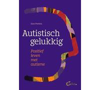 Autistisch gelukkig: positief leven met autisme