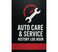 Auto Care & Service History Log Book: Your Essential Record-keeping Journal for Easier Tracking of Your Car Maintenance and Repairs