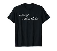 Auto Consciente Humor World Stop I Woke Up Funny Messy Mood Quote Camiseta