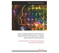 Auto Cuidado Docente de Primaria, Seguimiento de Proyectos, Trabajo Comunitario e Intercultural: Acompañamiento a Proyectos Educativos Innovadores de Posgrado