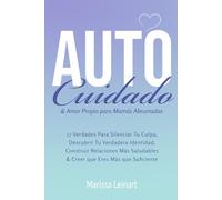 Auto Cuidado y Amor Propio Para Mamás Abrumadas: 17 Verdades Para Silenciar Tu Culpa, Descubrir Tu Verdadera Identidad, Construir Relaciones Más ... Eres Más que Suficiente (Parenting for Moms)