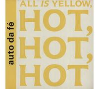 Auto Da Fe - All Is Yellow, Hot, Hot, Hot
