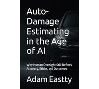 Auto-Damage Estimating in the Age of AI: Why Human Oversight Still Defines Accuracy, Ethics, and Outcomes