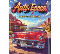 AUTO D'EPOCA: Elegante Libro da Colorare con Auto d'Epoca per Rilassarsi e Stimolare la Creatività