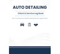 Auto Detailing Client & Service Log Book: Mobile Car Detailing Job Records and Customer Tracking - Part of the Professional Detailing Business Logbook Series