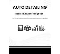 Auto Detailing Income & Expense Log Book: Small Business Financial Tracker - Part of the Professional Detailing Business Logbook Series